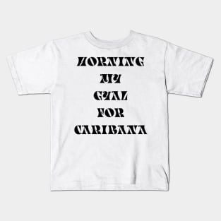 HORNING MY GYAL FOR CARIBANA - IN BLACK Kids T-Shirt